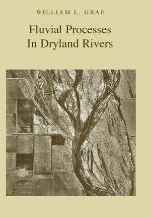 Fluvial Processes in Dryland Rivers de William L. Graf