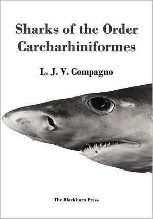 Sharks of the Order Carcharhiniformes de L. J. V. Compagno