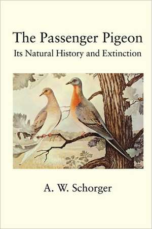 The Passenger Pigeon de A. W. Schorger