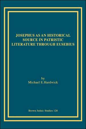 Josephus as an Historical Source in Patristic Literature Through Eusebius: The Mishnah's Philosophy of Intention de Michael E. Hardwick