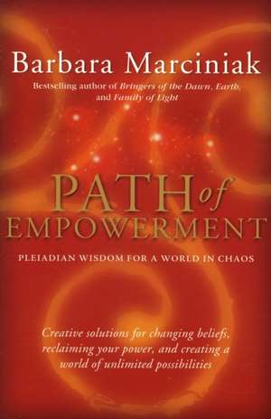 Path of Empowerment: New Pleiadian Wisdom for a World in Chaos de Barbara Marciniak