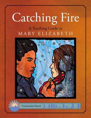 Catching Fire: A Teaching Guide de Mary Elizabeth