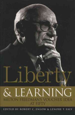 Liberty & Learning: Milton Friedman's Voucher Idea at Fifty de Robert Enlow