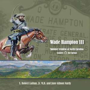 Wade Hampton III Summer Resident of North Carolina de S. Robert Lathan