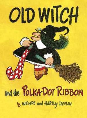 Old Witch and the Polka Dot Ribbon de Wende Devlin