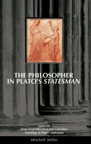 The Philosopher in Plato's Statesman de Mitchell Miller