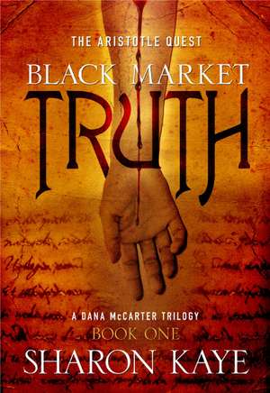 Black Market Truth: The Aristotle Quest, Book 1: A Dana McCarter Trilogy de Sharon M. Kaye