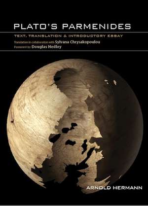 Plato's Parmenides: Text, Translation & Introductory Essay de Arnold Hermann