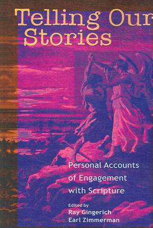 Telling Our Stories: Personal Accounts of Engagement with Scripture de Ray Gingerich