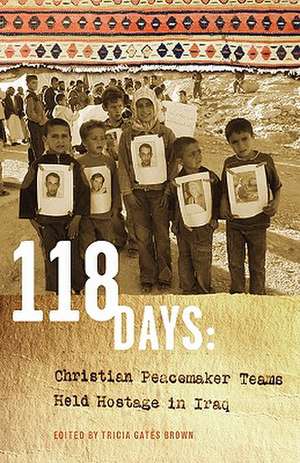 118 Days: Christian Peacemaker Teams Held Hostage in Iraq (Dreamseeker/Cascadia Edition) de Tricia Gates Brown