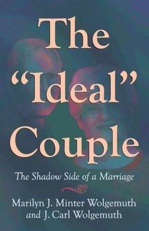 The Ideal Couple: The Shadow Side of a Marriage de Marilyn J. Minter Wolgemuth