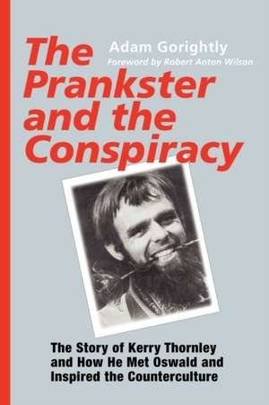 The Prankster and the Conspiracy de Adam Gorightly