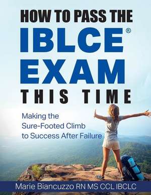 How to Pass the IBLCE Exam This Time de Marie Biancuzzo