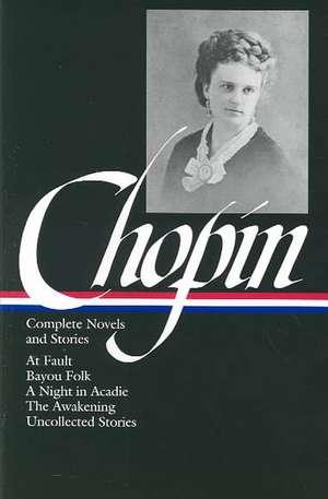 Kate Chopin: Complete Novels and Stories de Kate Chopin