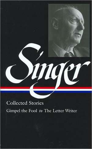 Isaac Bashevis Singer: Collected Stories Vol. 1: (LOA #149): Gimpel the Fool to The Letter Writer de Isaac Bashevis Singer