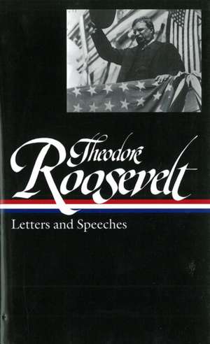 Theodore Roosevelt: Letters and Speeches de Theodore Roosevelt