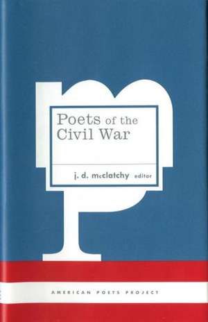 Poets of the Civil War de J. D. McClatchy