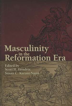 Masculinity in the Reformation Era de Scott H. Hendrix