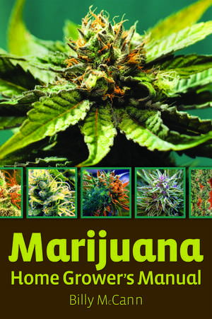 Marijuana Home Grower's Manual de Billy McCann