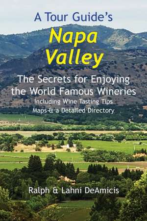 A Tour Guide's Napa Valley de Ralph Deamicis