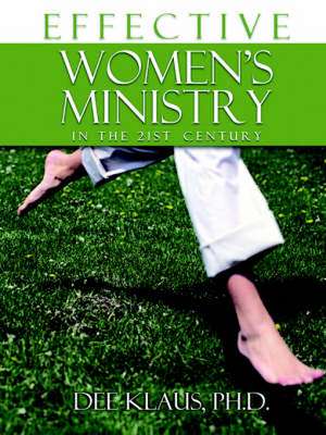 Effective Women's Ministry in the 21st Century de Dee Klaus