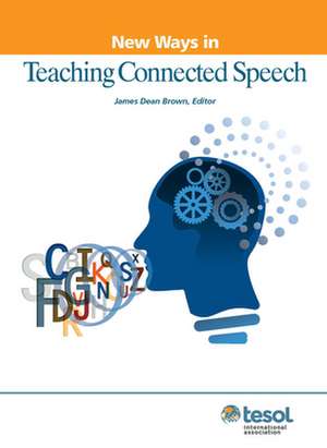 New Ways in Teaching Connected Speech de James Dean Brown