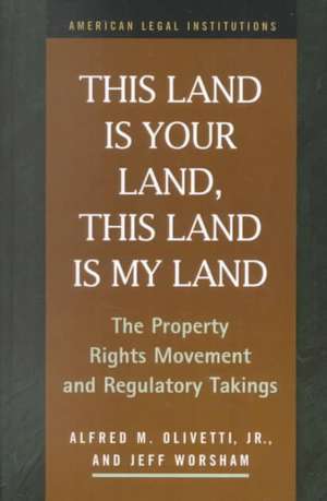 This Land Is Your Land, This Land Is My Land: The Property Rights Movement and Regulatory Takings de Alfred M. Olivetti