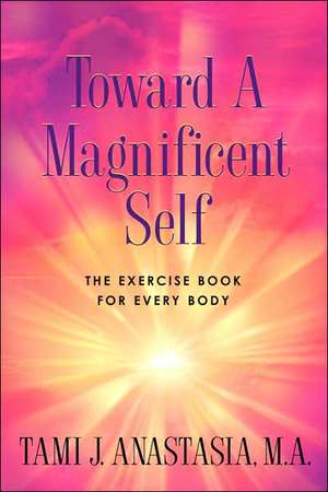 Toward a Magnificent Self de Tami Anastasia