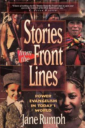 Stories from the Front Lines: Power Evangelism in Today's World de Jane Rumph