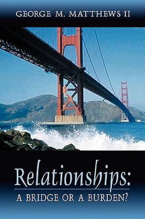 Relationships: A Bridge or a Burden? de George M. Matthews