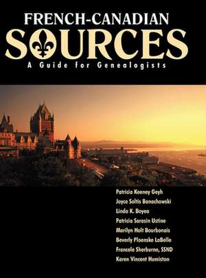 French Canadian Sources: A Guide for Genealogists de Patricia Kenney Geyh