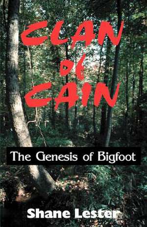 Clan of Cain: The Genesis of Bigfoot de Shane Lester