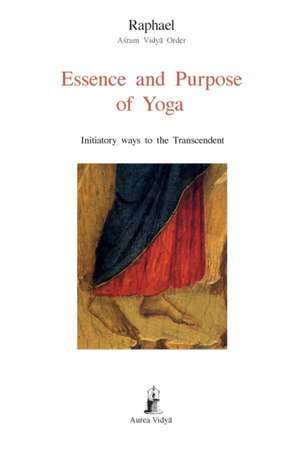 Essence and Purpose of Yoga de Raphael ¿¿ram Vidy¿ Order