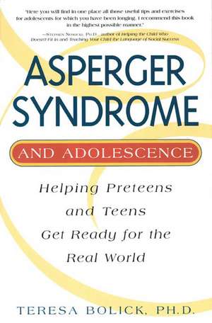 Asperger Syndrome and Adolescence: Helping Preteens and Teens Get Ready for the Real World de Teresa Bolick