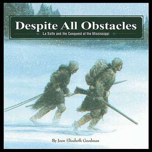 Despite All Obstacles: La Salle and the Conquest of the Mississippi de Joan Elizabeth Goodman