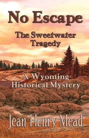 No Escape: The Sweetwater Tragedy de Jean Henry Mead