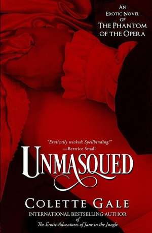 Unmasqued: An Erotic Novel of the Phantom of the Opera de Colette Gale