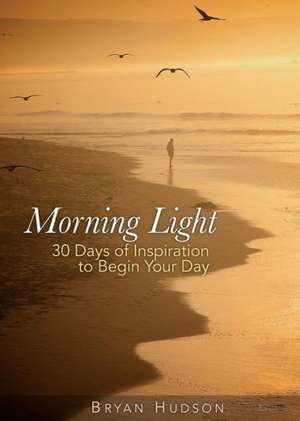 Morning Light Devotional, Book One de Bryan Hudson