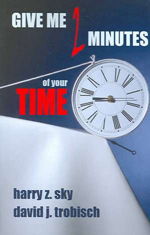 Give Me Two Minutes of Your Time de Harry Z. Sky