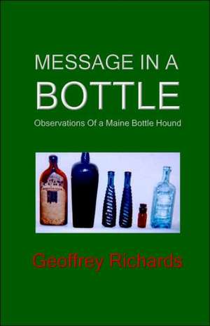 Message in a Bottle: Observations from a Maine Bottle Hound de Geoffrey Richards