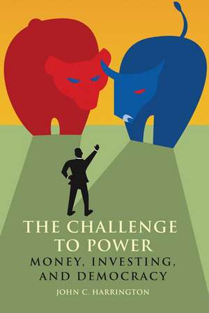 The Challenge to Power: Money, Investing, and Democracy de John Harrington