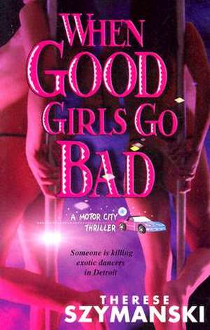 When Good Girls Go Bad de Therese Szymanski