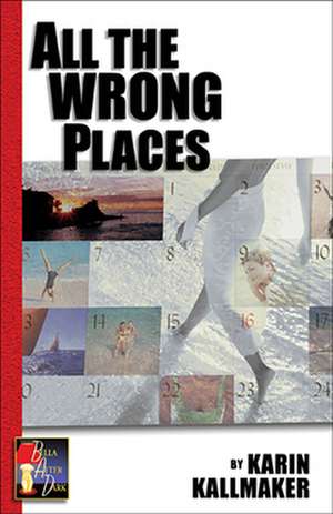 All the Wrong Places de Karin Kallmaker