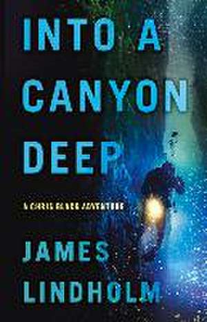 Into A Canyon Deep: A Chris Black Adventure de James Lindholm