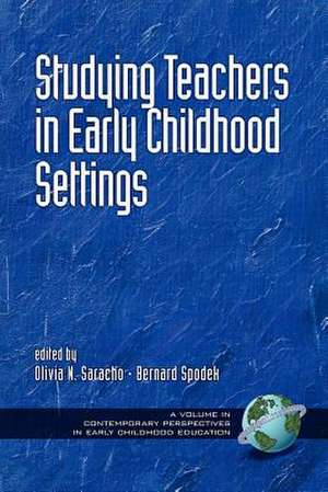 Studying Teachers in Early Childhood Settings (PB) de Olivia N. Saracho