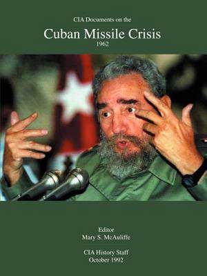 CIA Documents on the Cuban Missile Crisis 1962 de Mary S. McAuliffe