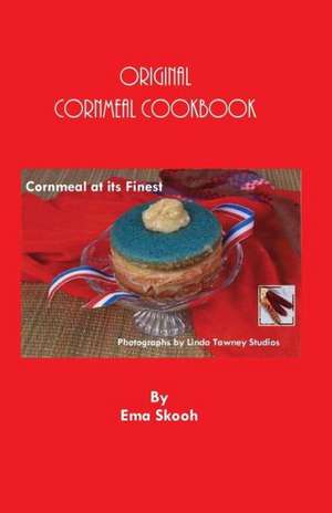 Original Cornmeal Cookbook: Cornmeal at Its Finest