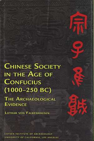 Chinese Society in the Age of Confucius (1000-250 BC): The Archaeological Evidence de Lothar Von Falkenhausen