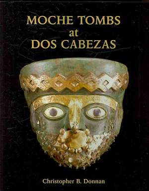 Moche Tombs at Dos Cabezas de Christopher B. Donnan