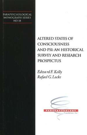 Altered States of Consciousness and Psi: An Historical Survey and Research Prospectus de Edward F. Kelly